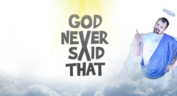 “God Never Said That” Week Four, It Doesn’t Matter What you Believe