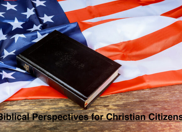 Biblical Perspective for Christian Citizens: Week Four, Secularism and The Public Square